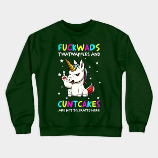 Funny Unicorn Fuckwads Twatwaffles And Cuntcakes Are Not Tolerated Here Crewneck Sweatshirt